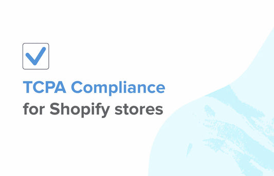 The TCPA and what it means for your Shopify store