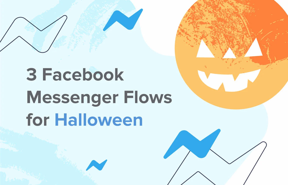 3 Facebook Messenger Flows for Halloween sales, plus a killer holiday strategy